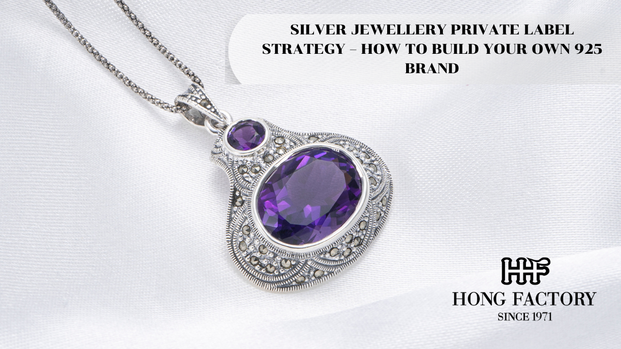 SILVER JEWELLERY PRIVATE LABEL STRATEGY – HOW TO BUILD YOUR OWN 925 BRAND
