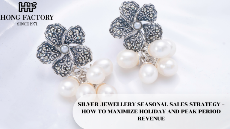 SILVER JEWELLERY SEASONAL SALES STRATEGY – HOW TO MAXIMIZE HOLIDAY AND PEAK PERIOD REVENUE