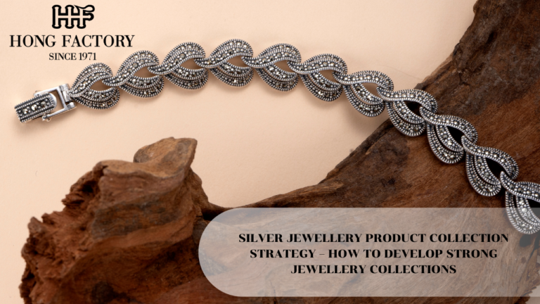 SILVER JEWELLERY PRODUCT COLLECTION STRATEGY – HOW TO DEVELOP STRONG JEWELLERY COLLECTIONS